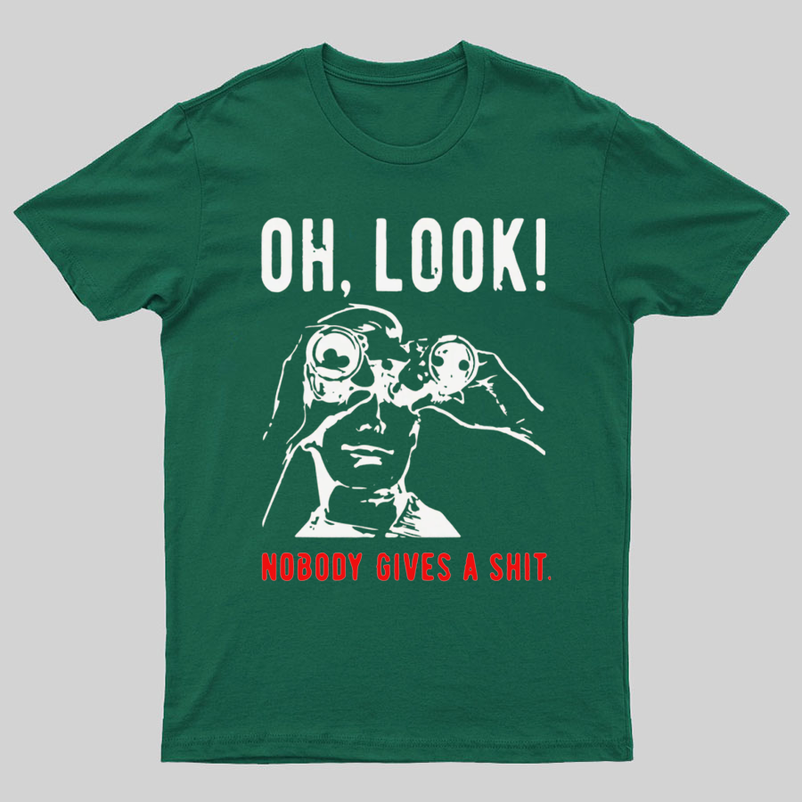 Oh Look Nobody Gives A Shit Sarcastic Funny T-Shirt