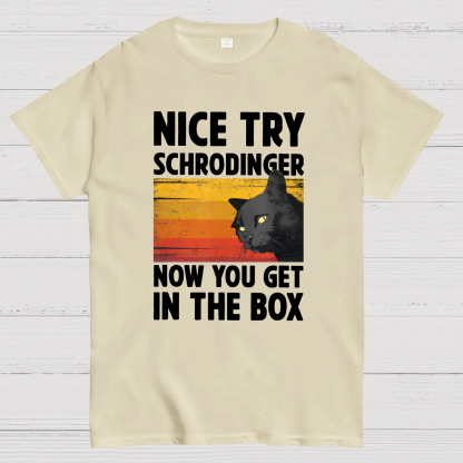 Nice Try Schrodinger Now You Get In The Box Black Cat Funny Nerdy T-Shirt