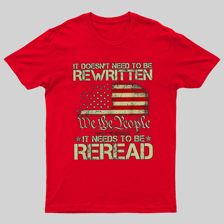 It Doesn't Need To Be Rewritten It Needs To Be Reread 1776 T-Shirt