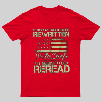 It Doesn't Need To Be Rewritten It Needs To Be Reread 1776 T-Shirt
