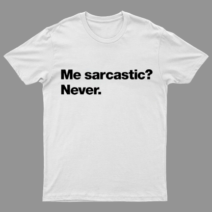 Me Sarcastic Never Geeky T-Shirt