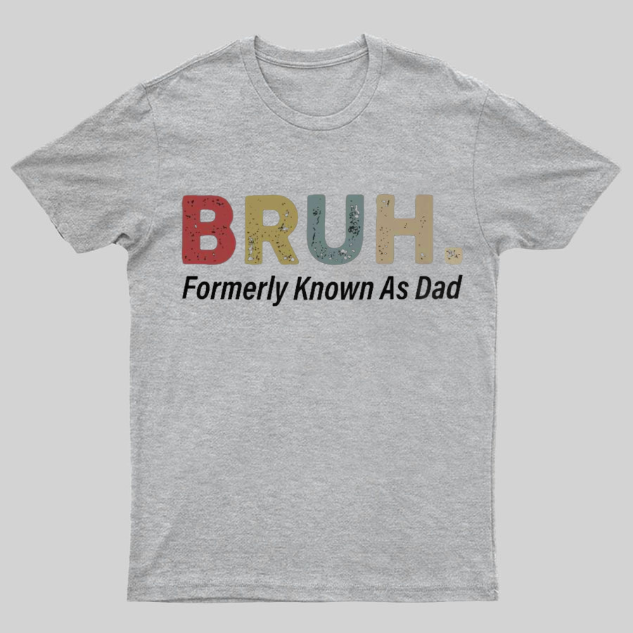 Bruh Formerly Known As Dad Geeky T-Shirt,Fathers Day Gift