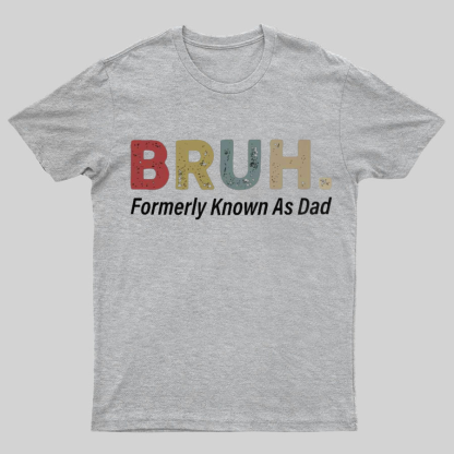 Bruh Formerly Known As Dad Geeky T-Shirt，Fathers Day Gift