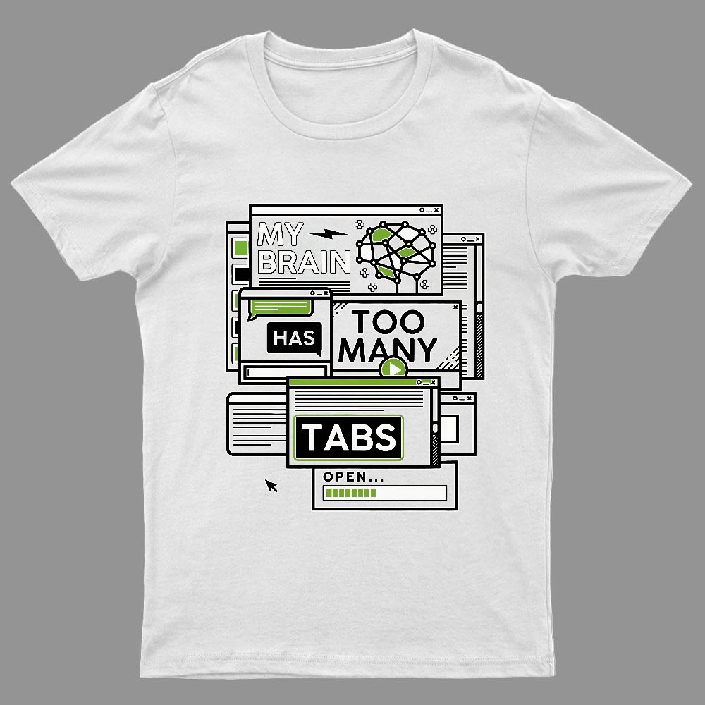My Brain Has Too Many Tabs Open Geeky T-Shirt