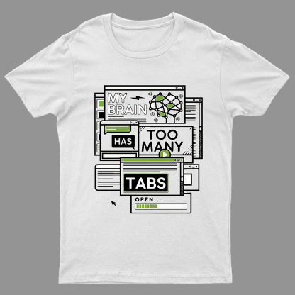 My Brain Has Too Many Tabs Open Geeky T-Shirt