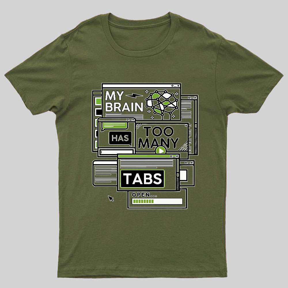 My Brain Has Too Many Tabs Open Geeky T-Shirt