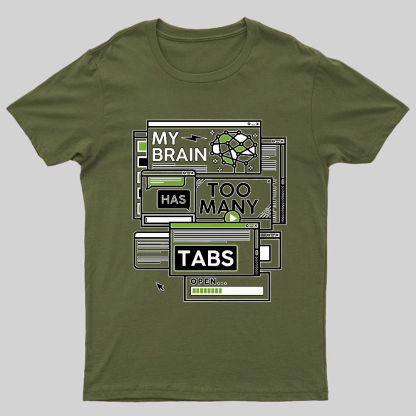 My Brain Has Too Many Tabs Open Geeky T-Shirt