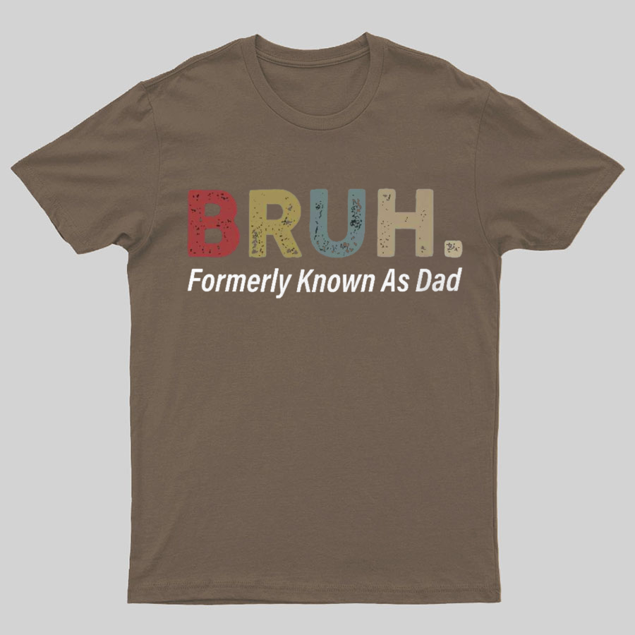 Bruh Formerly Known As Dad Geeky T-Shirt,Fathers Day Gift