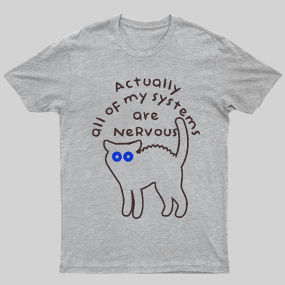 Actually All Of My Systems Are Nervous Animal T-Shirt