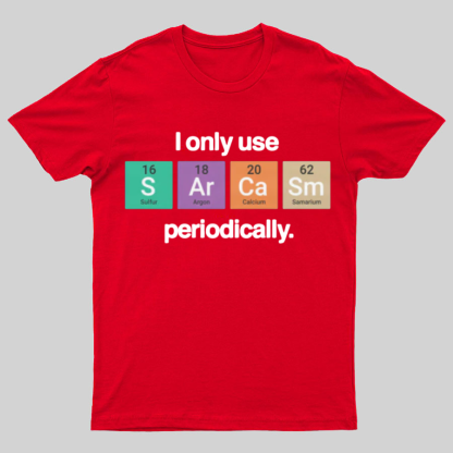 I Only Use Sarcasm Periodically - Funny Chemistry Science Shirt