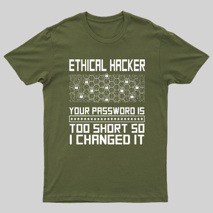 Ethical Hacker Your Password Is Too Short So I Changed It Geeky T-Shirt