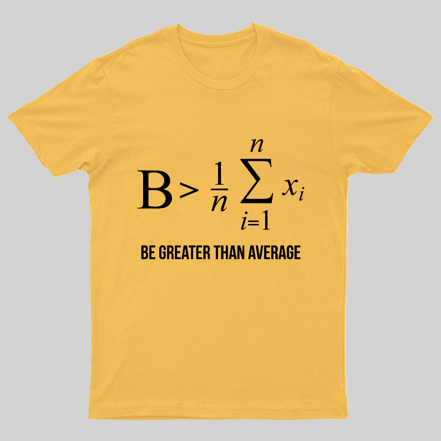 Math Gifts Be Greater Than Average Geeky T-Shirt