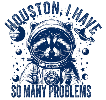 Houston, I Have So Many Problems Funny Nerdy T-Shirt