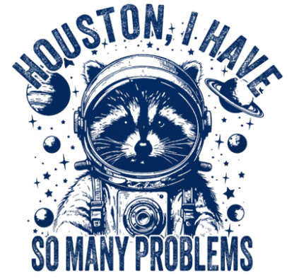 Houston, I Have So Many Problems Funny Nerdy T-Shirt