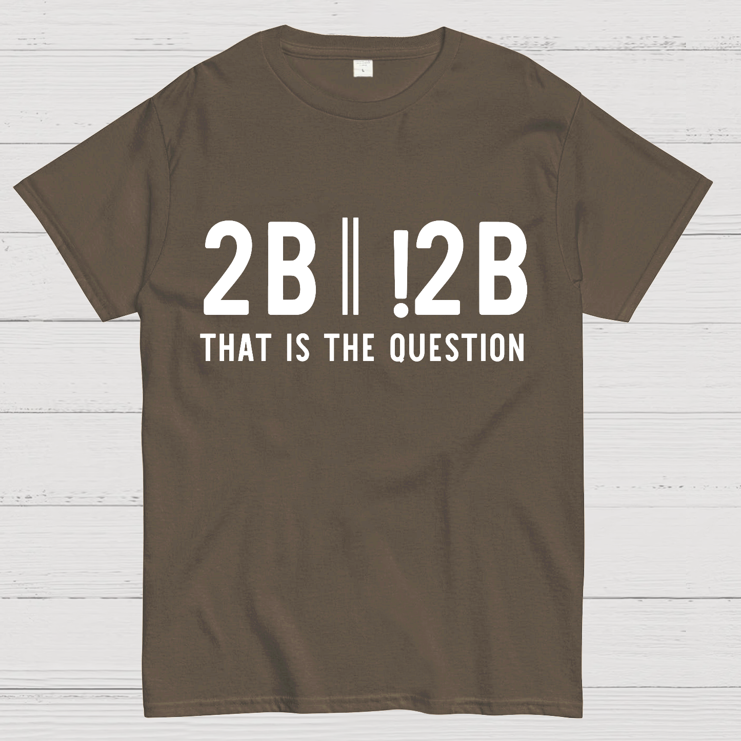 2b Or Not 2b That Is The Question Geek T-Shirt