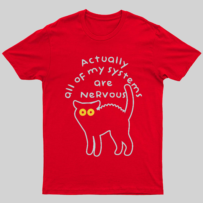 Actually All Of My Systems Are Nervous Animal T-Shirt