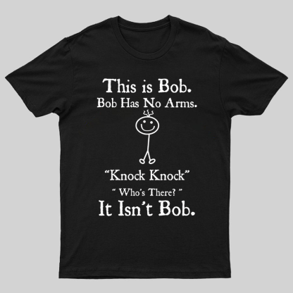 Bob Has No Arms , Knock-Bob Funny Geeky T-Shirt