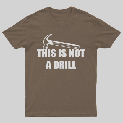 This Is Not A Drill Geeky T-Shirt