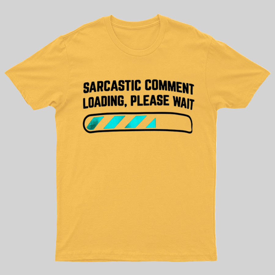 Sarcastic Comment Loading Please Wait Fun Sarcastic Humor Unisex T-Shirt