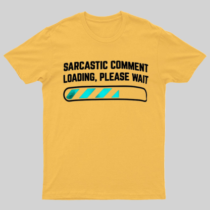 Sarcastic Comment Loading Please Wait Fun Sarcastic Humor Unisex T-Shirt