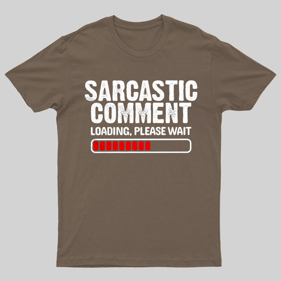 Sarcastic Comment Loading Please Wait Fun Sarcastic Humor Unisex T-Shirt