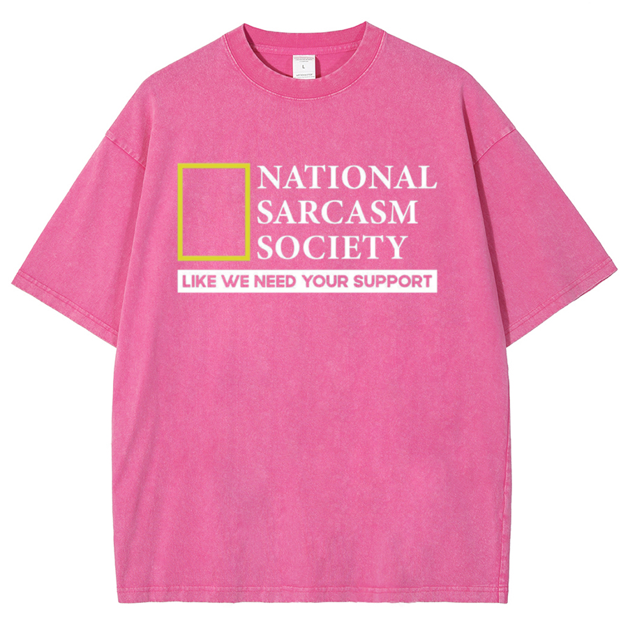 National Sarcasm Society Like We Need Your Support Vintage Distressed T-shirt