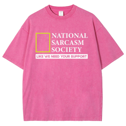 National Sarcasm Society Like We Need Your Support Vintage Distressed T-shirt