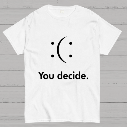 You Decide Geeky T-Shirt