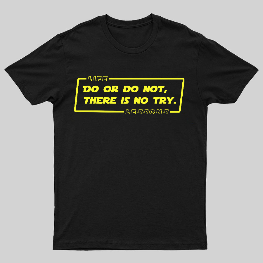 Do Or Do Not. There Is No Try Geeky T-Shirt