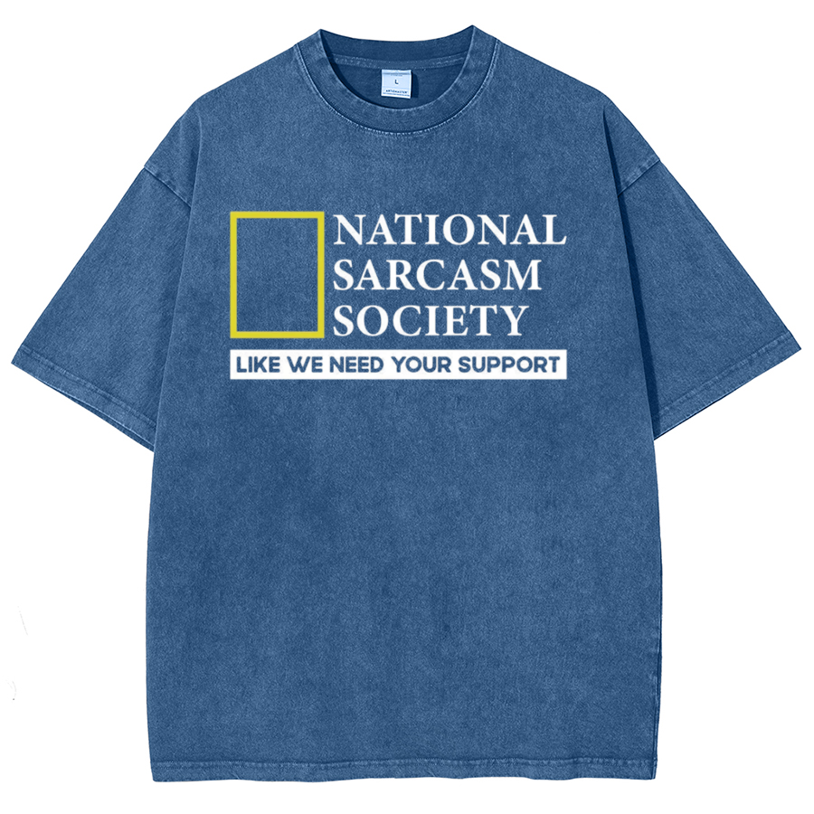 National Sarcasm Society Like We Need Your Support Vintage Distressed T-shirt