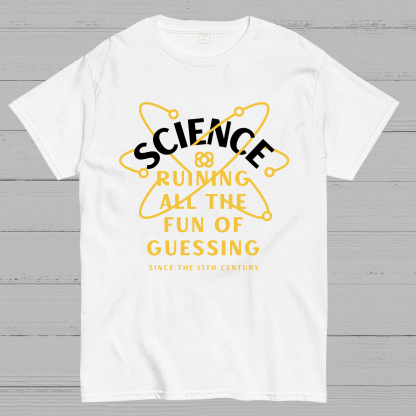 Science Ruining All The Fun Of Guessing Geeky T-Shirt