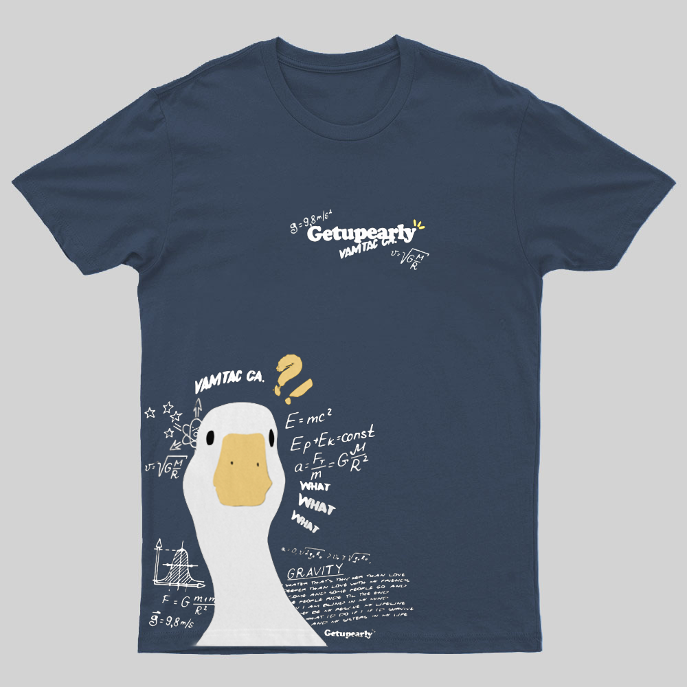 Get Up Early !Duck Funny Geeky T-Shirt