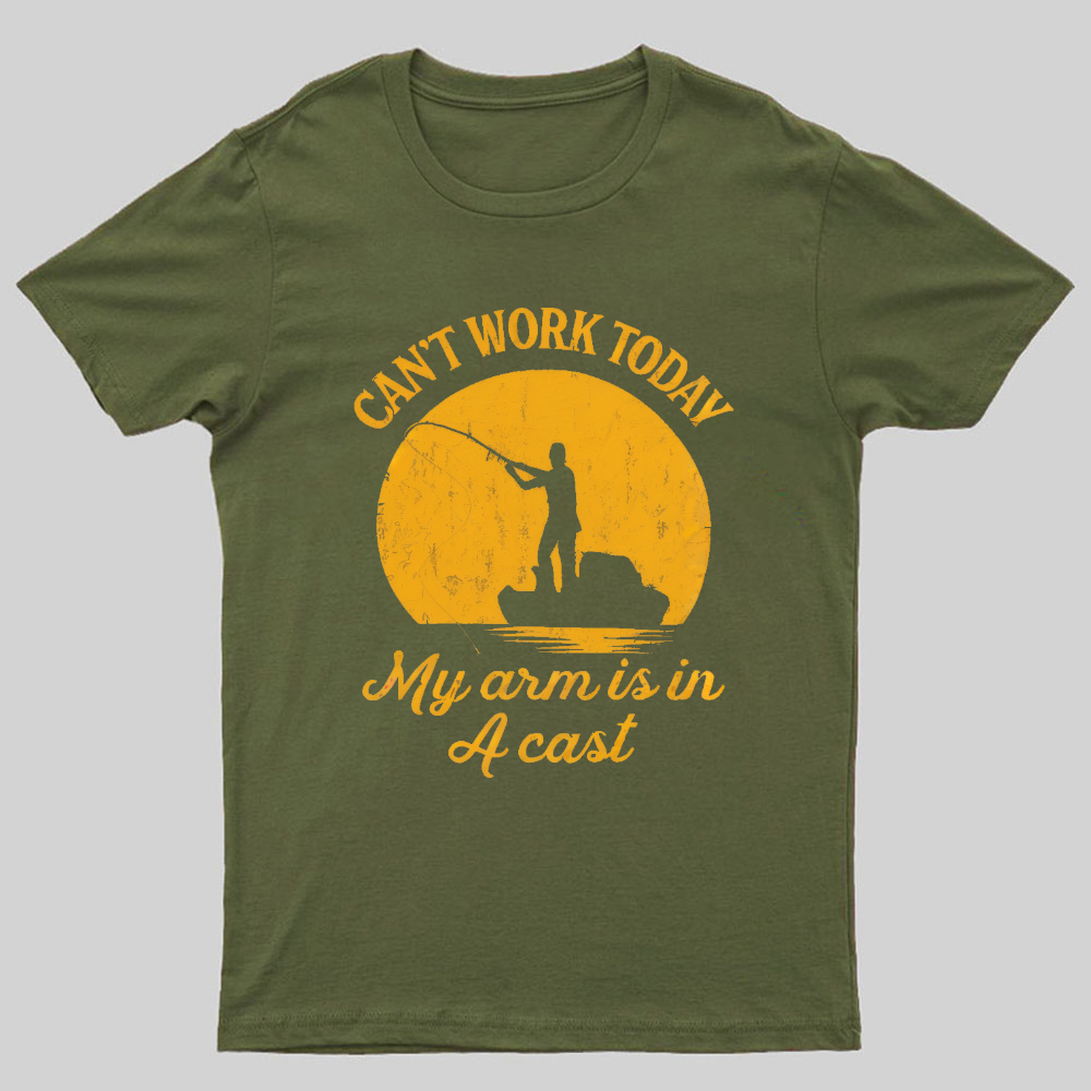 I Can't Work Today My Arm Is in A Cast Funny Fishing T-Shirt