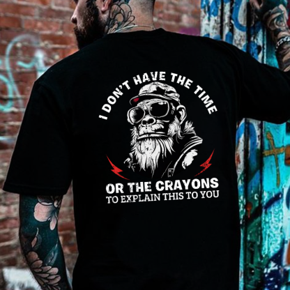 I Don't Have The Time Or The Crayons To Explain This To You T-shirt