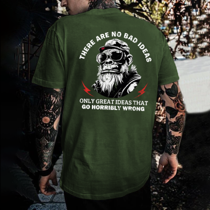 There Are No Bad Ideas Only Great Ideas That Go Horribly Wrong T-shirt