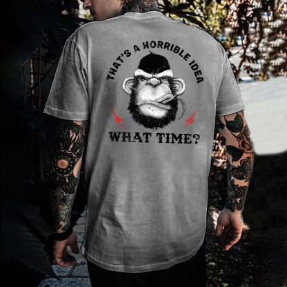 That's A Horrible Idea What Time T-shirt