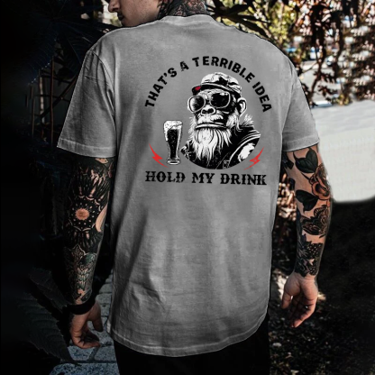 That's A Terrible Idea Hold My Drink T-shirt