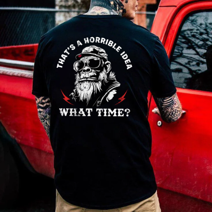 That's A Horrible Idea What Time T-shirt