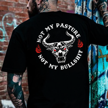 Not My Pasture Not My Bullshit Print T-shirt