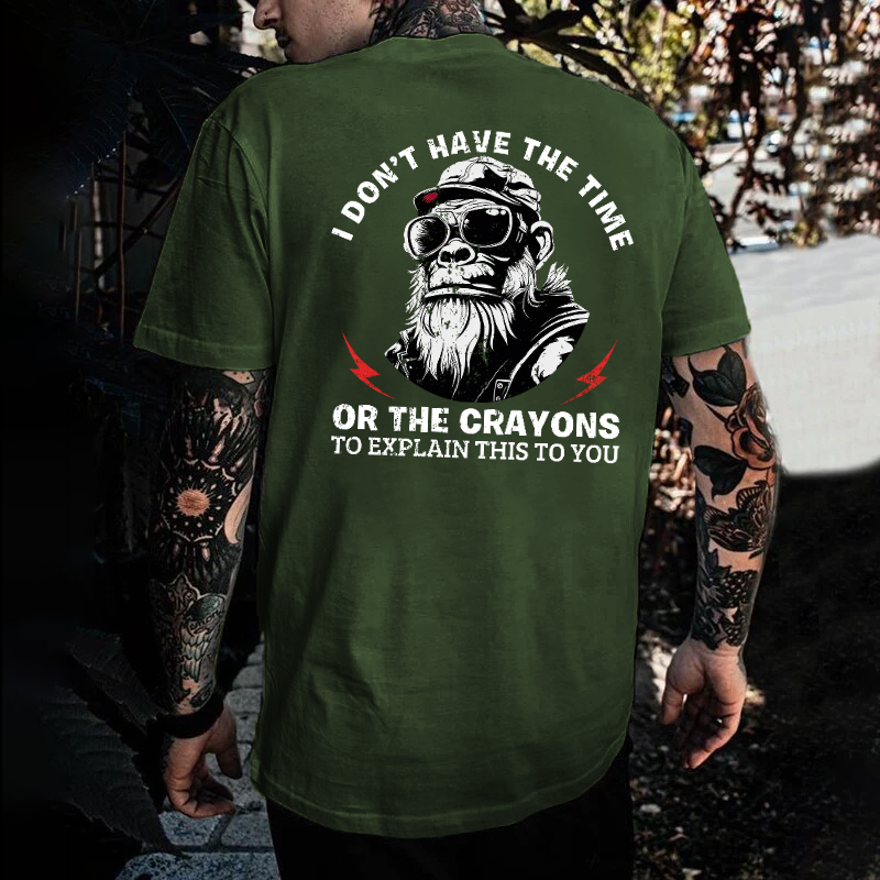 I Don't Have The Time Or The Crayons To Explain This To You T-shirt