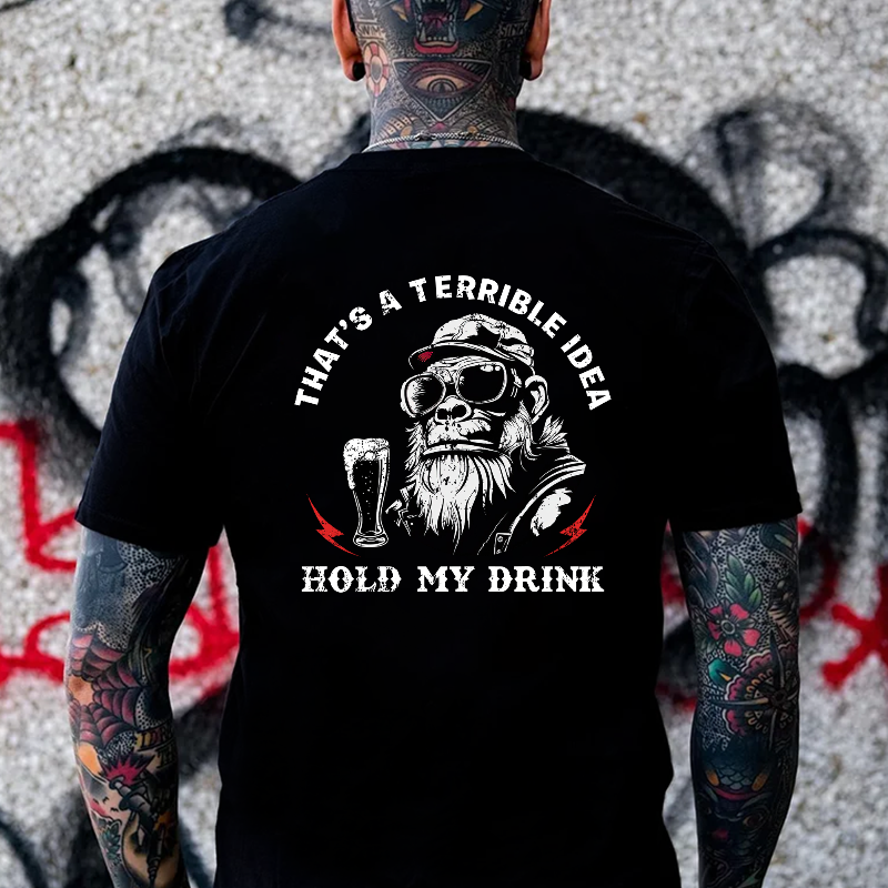 That's A Terrible Idea Hold My Drink T-shirt