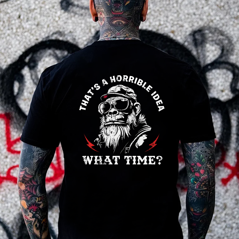 That's A Horrible Idea What Time T-shirt