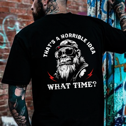 That's A Horrible Idea What Time T-shirt