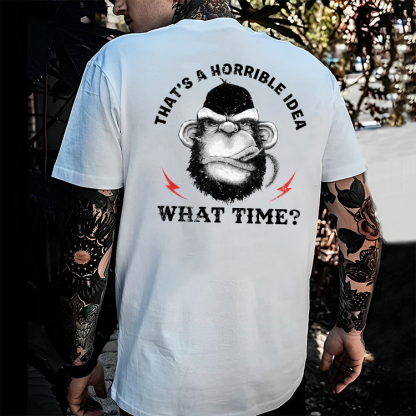That's A Horrible Idea What Time T-shirt