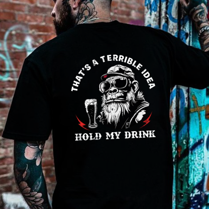 That's A Terrible Idea Hold My Drink T-shirt