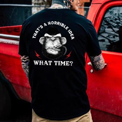 That's A Horrible Idea What Time T-shirt