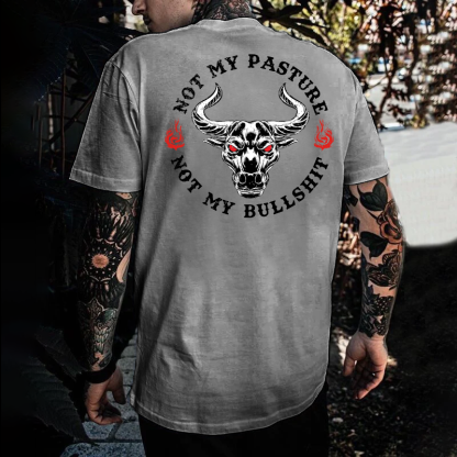 Not My Pasture Not My Bullshit Print T-shirt