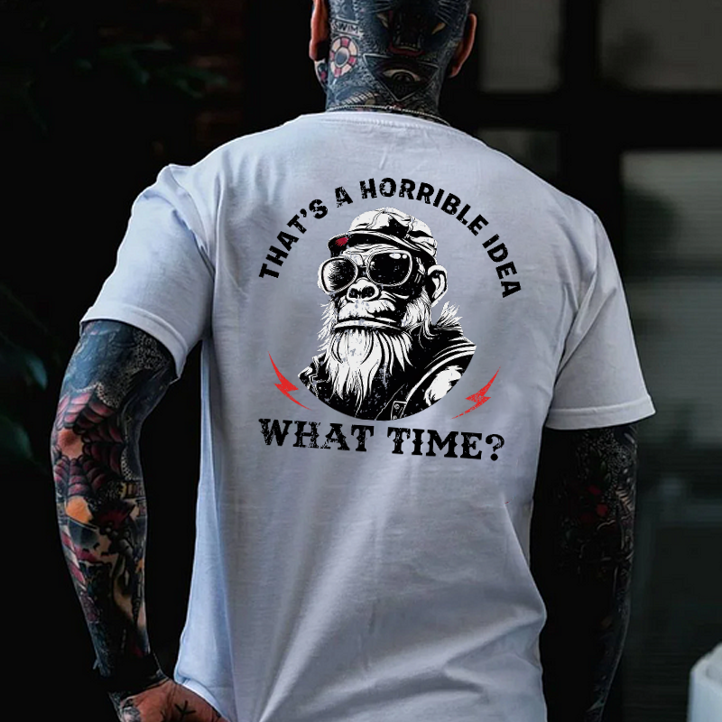 That's A Horrible Idea What Time T-shirt