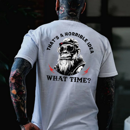 That's A Horrible Idea What Time T-shirt