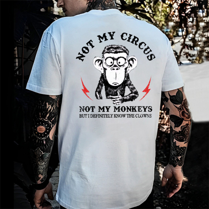 Not My Circus Not My Monkeys But I Know All The Clowns Sarcastic T-shirt